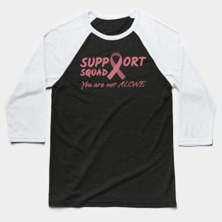 Support Squad You are not alone - In October We Wear Pink Baseball T-Shirt